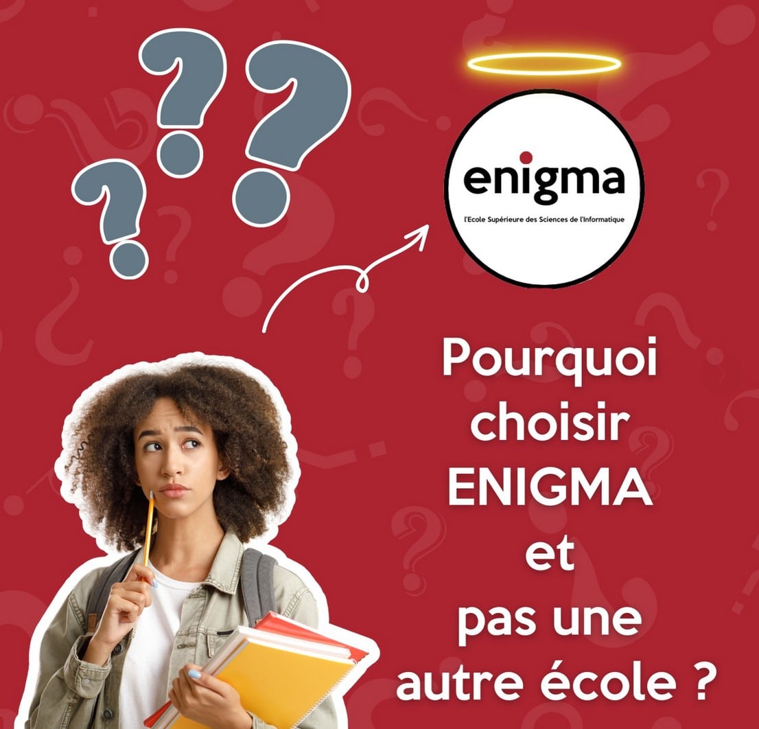 Pourquoi choisir ENIGMA et pas une autre école ?